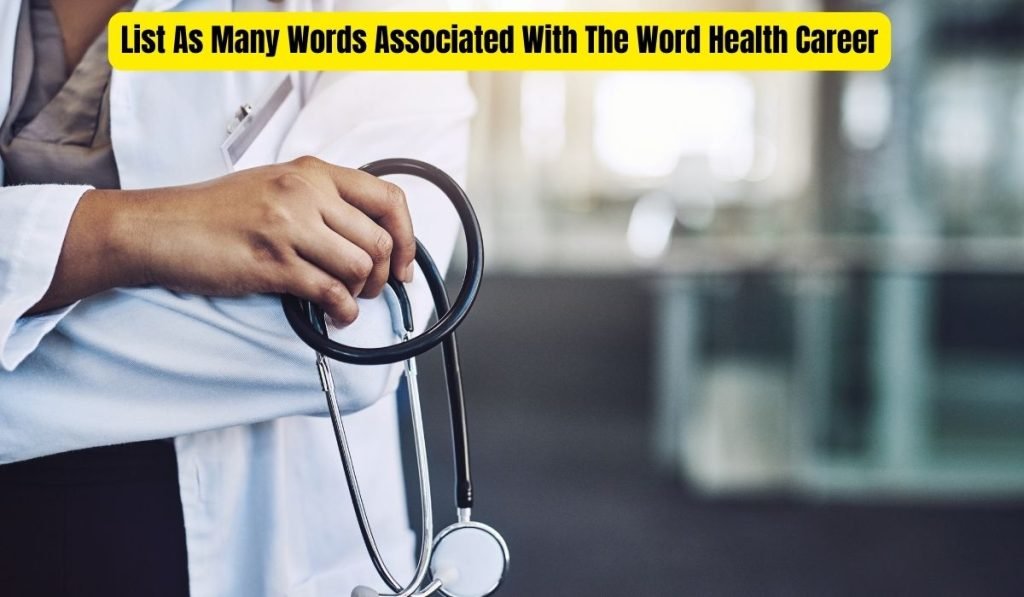 List As Many Words Associated With The Word Health Career