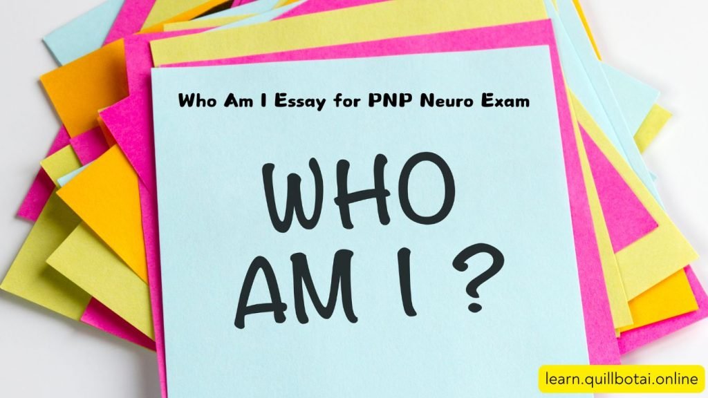 Who Am I Essay for PNP Neuro Exam